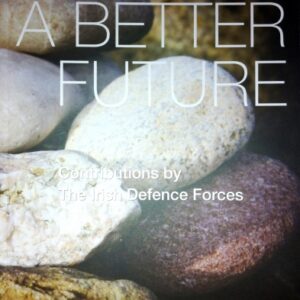 Building a Better Future: Contributions by the Irish Defence Forces